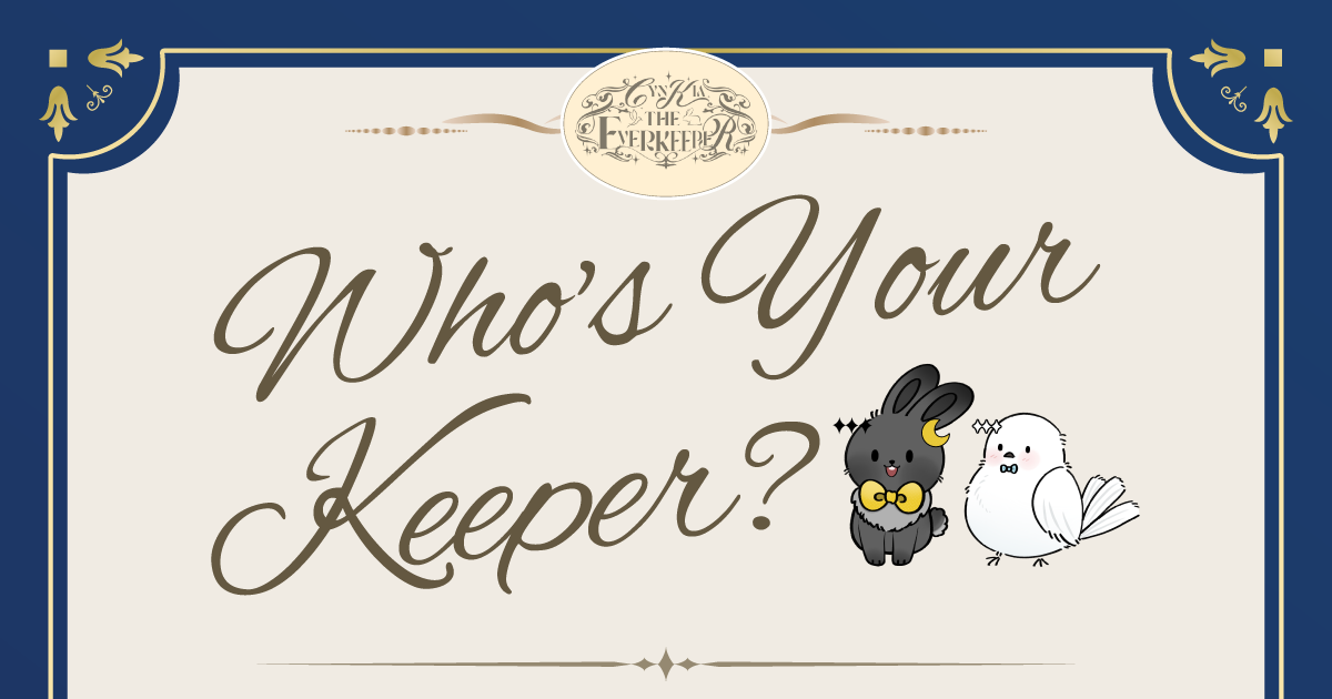 Who's your Keeper? - CynKiaTheEverKeeper