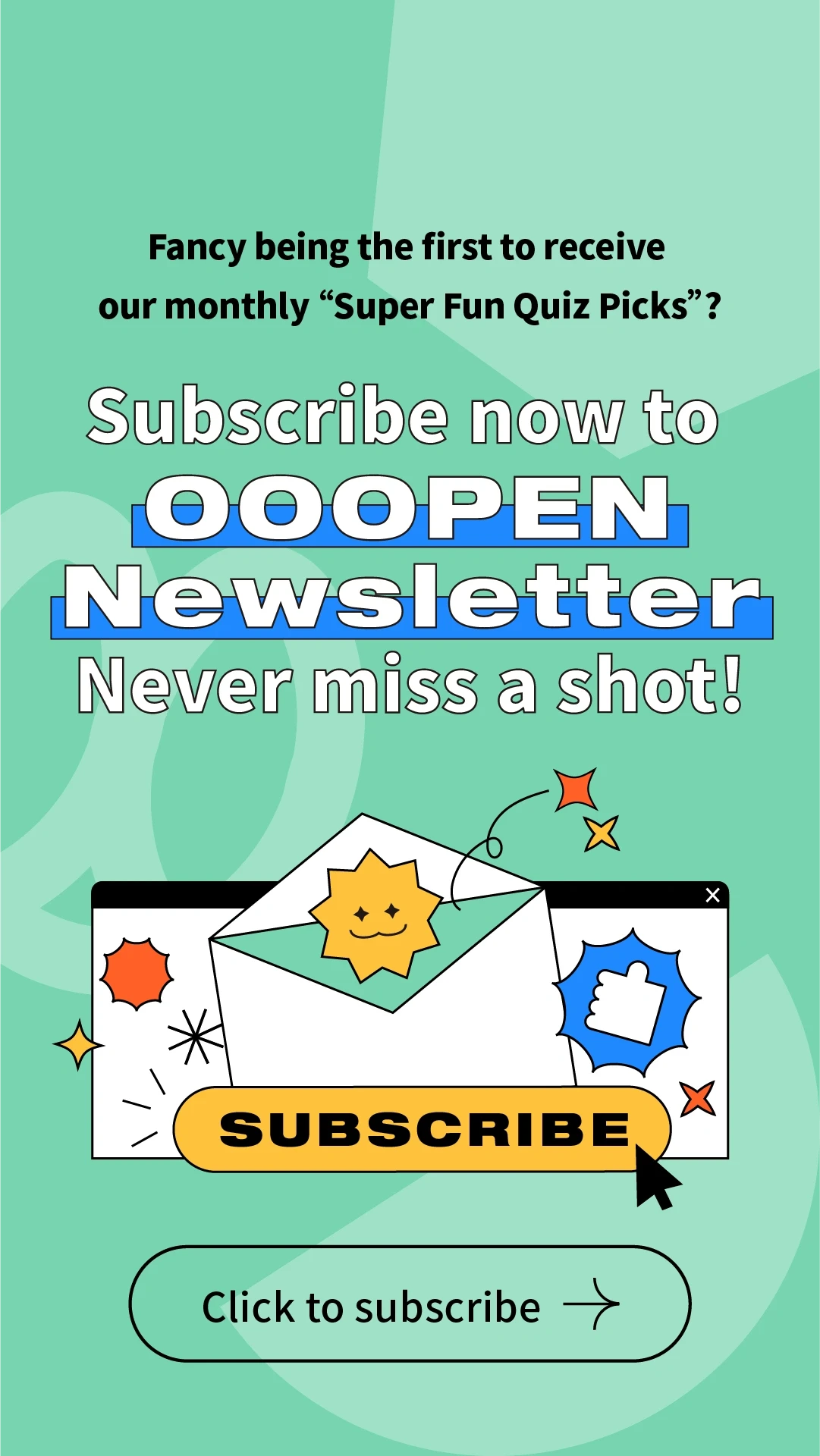 Fancy being the first to receive our monthly "Super Fun Quiz Picks"? Subscribe now to OOOPEN Newsletter. Never miss a shot! Click to subscribe