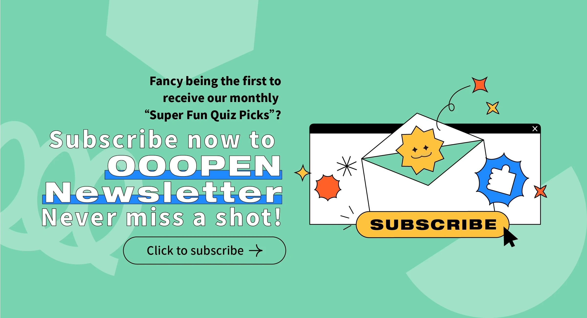 Fancy being the first to receive our monthly "Super Fun Quiz Picks"? Subscribe now to OOOPEN Newsletter. Never miss a shot! Click to subscribe