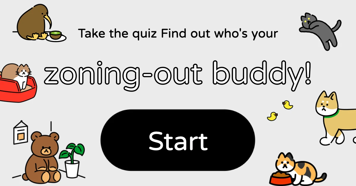 ♥ Take the quiz  Find out who's your zoning-out buddy! ♥ 