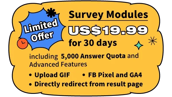 Survey Modules at US$19.99 for 30 days including 5,000 Answer Quota.